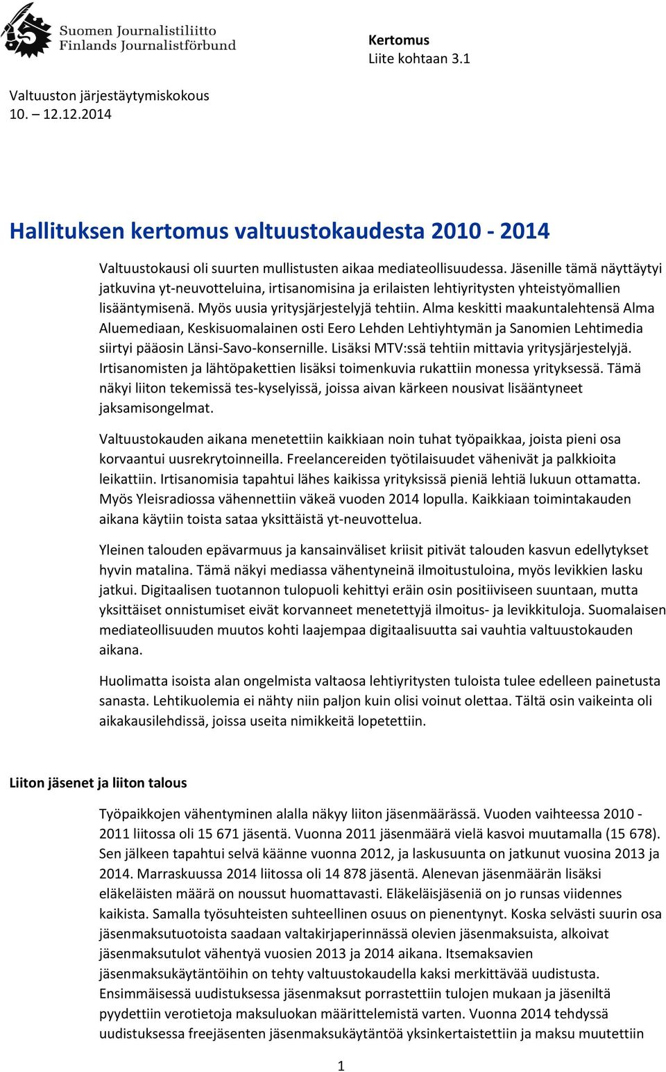 Alma keskitti maakuntalehtensä Alma Aluemediaan, Keskisuomalainen osti Eero Lehden Lehtiyhtymän ja Sanomien Lehtimedia siirtyi pääosin Länsi-Savo-konsernille.