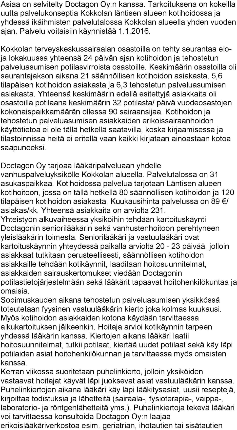 Kokkolan terveyskeskussairaalan osastoilla on tehty seurantaa eloja lokakuussa yhteensä 24 päivän ajan kotihoidon ja tehostetun palveluasumisen potilasvirroista osastoille.