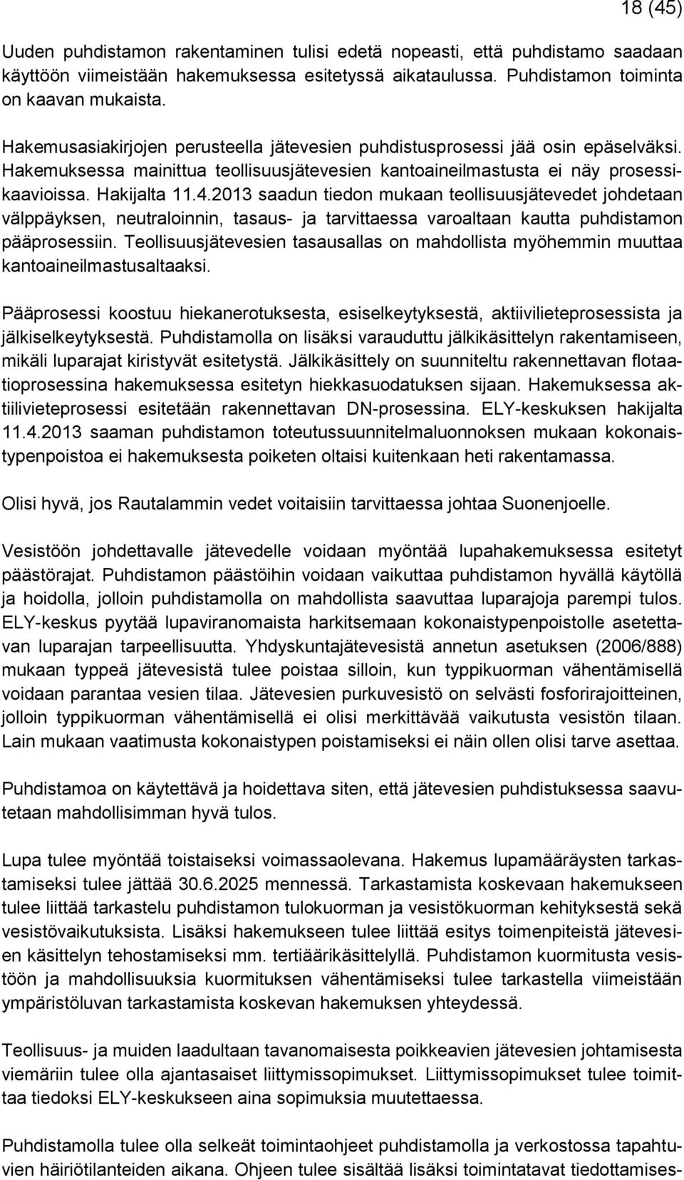 2013 saadun tiedon mukaan teollisuusjätevedet johdetaan välppäyksen, neutraloinnin, tasaus- ja tarvittaessa varoaltaan kautta puhdistamon pääprosessiin.