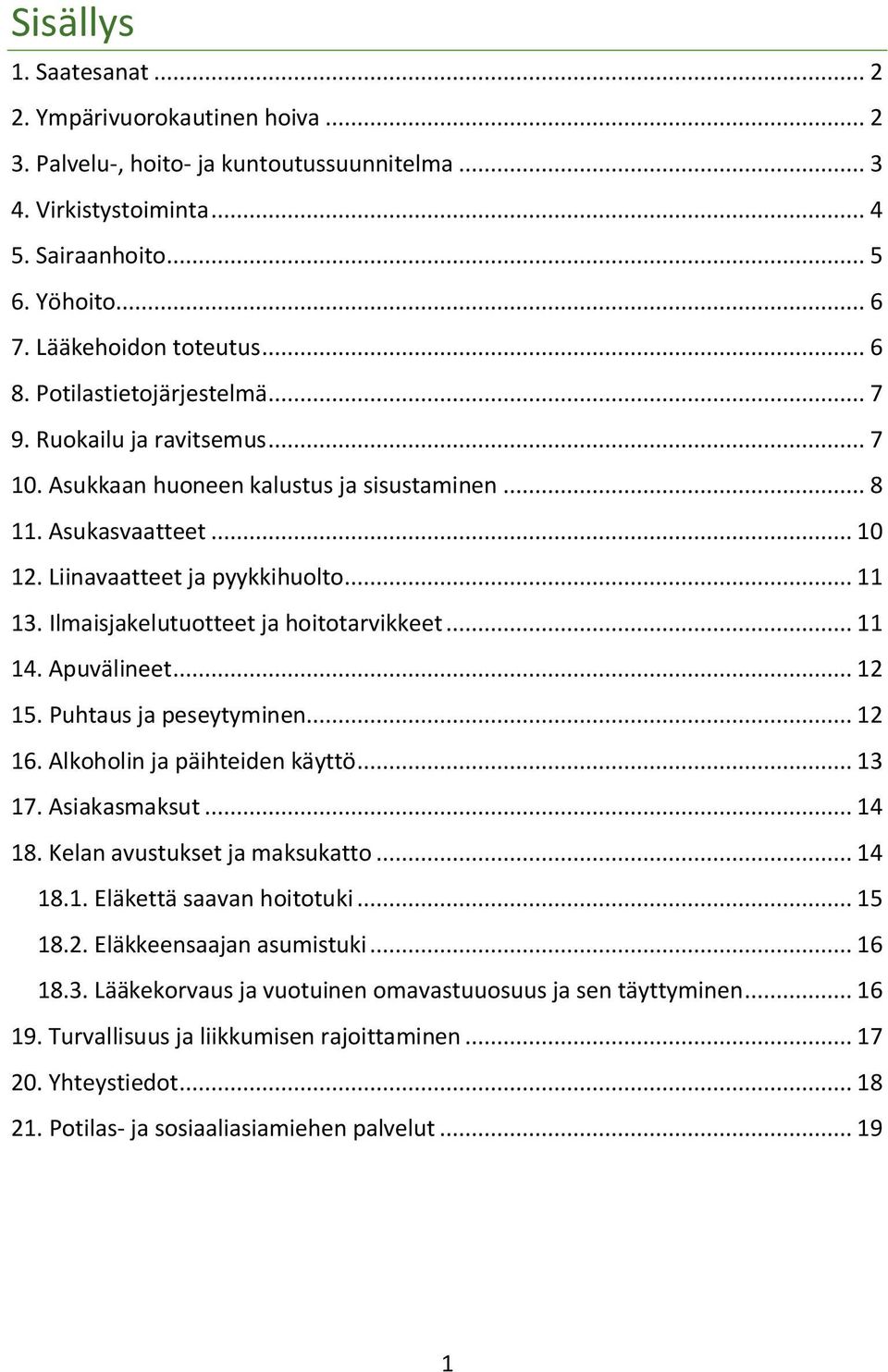 Ilmaisjakelutuotteet ja hoitotarvikkeet... 11 14. Apuvälineet... 12 15. Puhtaus ja peseytyminen... 12 16. Alkoholin ja päihteiden käyttö... 13 17. Asiakasmaksut... 14 18.