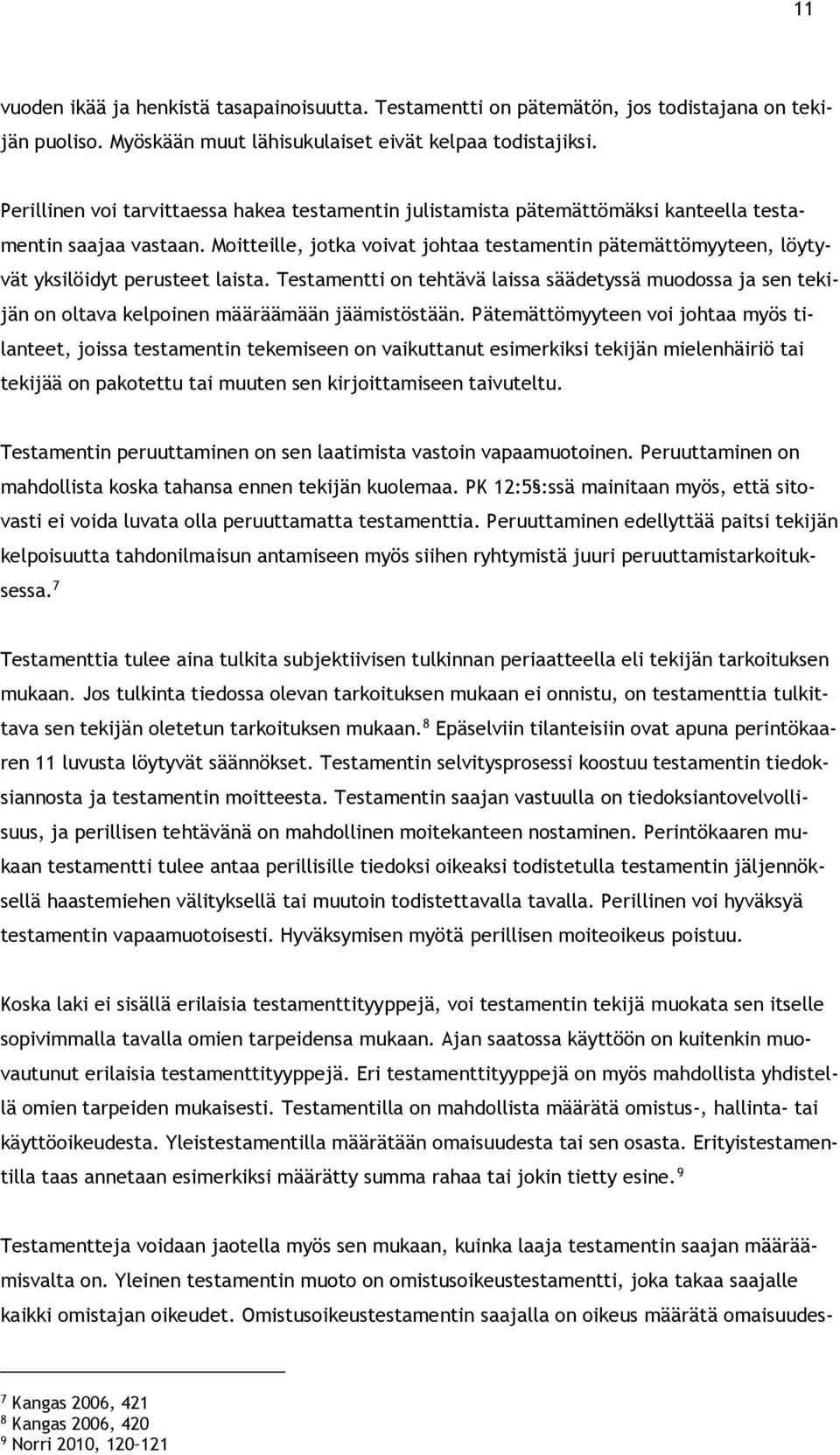 Moitteille, jotka voivat johtaa testamentin pätemättömyyteen, löytyvät yksilöidyt perusteet laista.