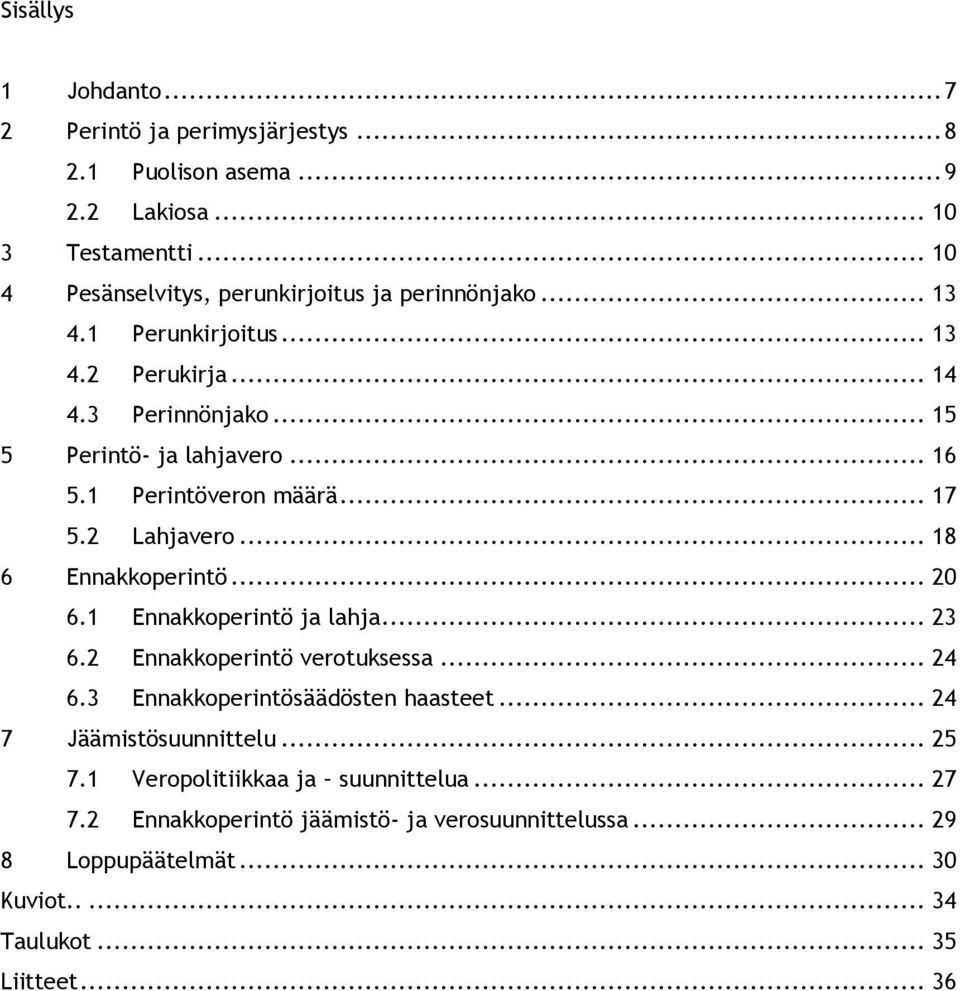 1 Perintöveron määrä... 17 5.2 Lahjavero... 18 6 Ennakkoperintö... 20 6.1 Ennakkoperintö ja lahja... 23 6.2 Ennakkoperintö verotuksessa... 24 6.