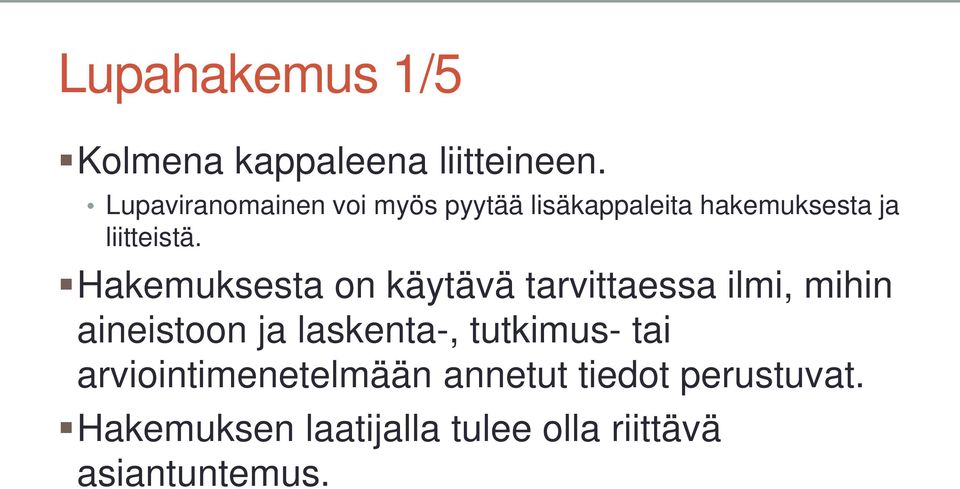 Hakemuksesta on käytävä tarvittaessa ilmi, mihin aineistoon ja laskenta-,