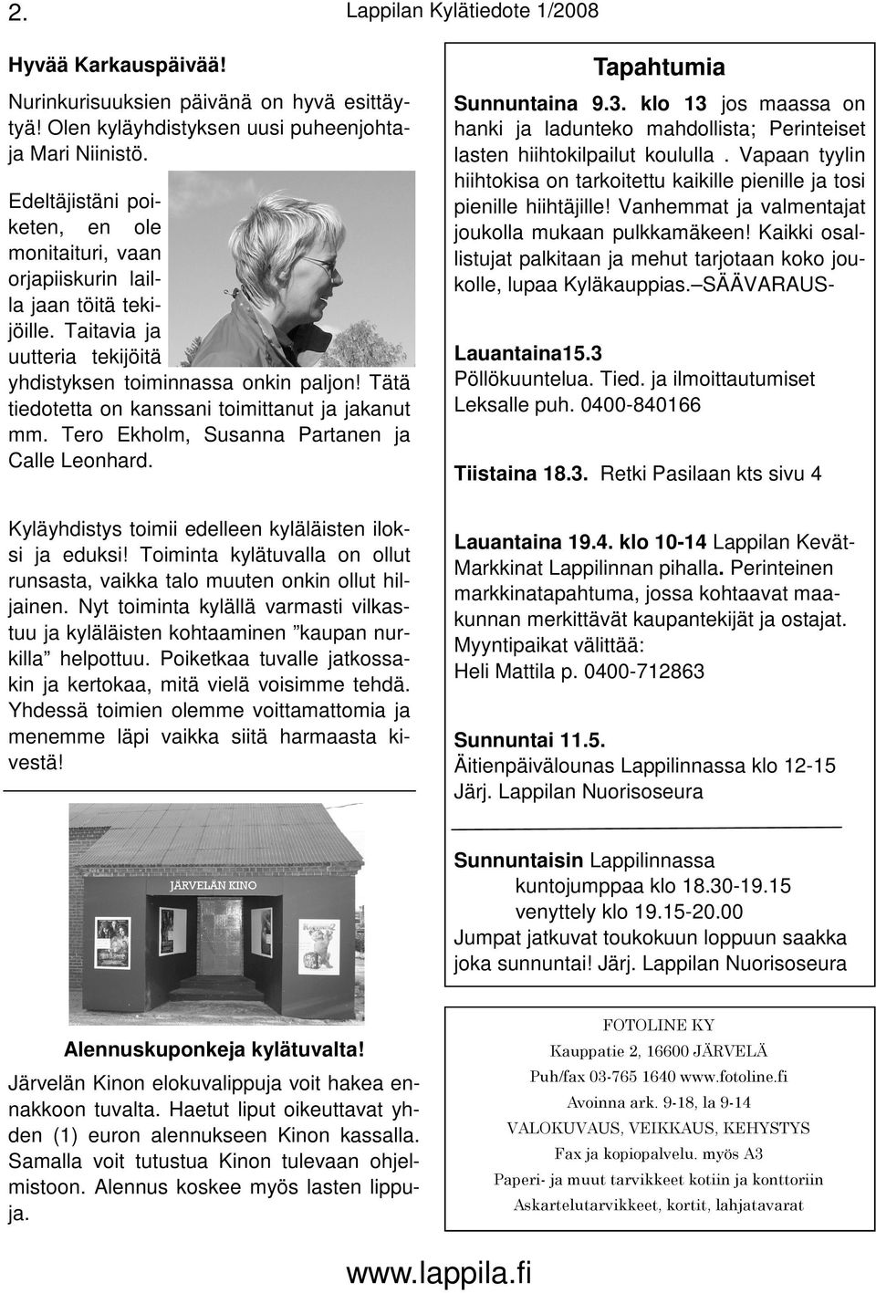 Tätä tiedotetta on kanssani toimittanut ja jakanut mm. Tero Ekholm, Susanna Partanen ja Calle Leonhard. Kyläyhdistys toimii edelleen kyläläisten iloksi ja eduksi!