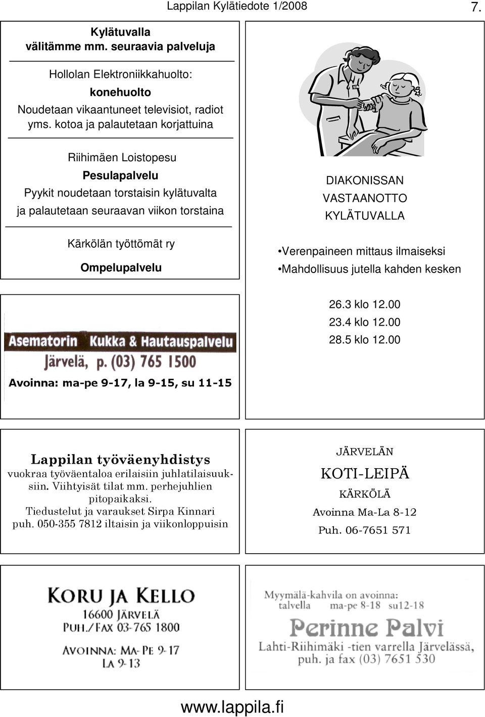 DIAKONISSAN VASTAANOTTO KYLÄTUVALLA Verenpaineen mittaus ilmaiseksi Mahdollisuus jutella kahden kesken 26.3 klo 12.00 23.4 klo 12.00 28.5 klo 12.