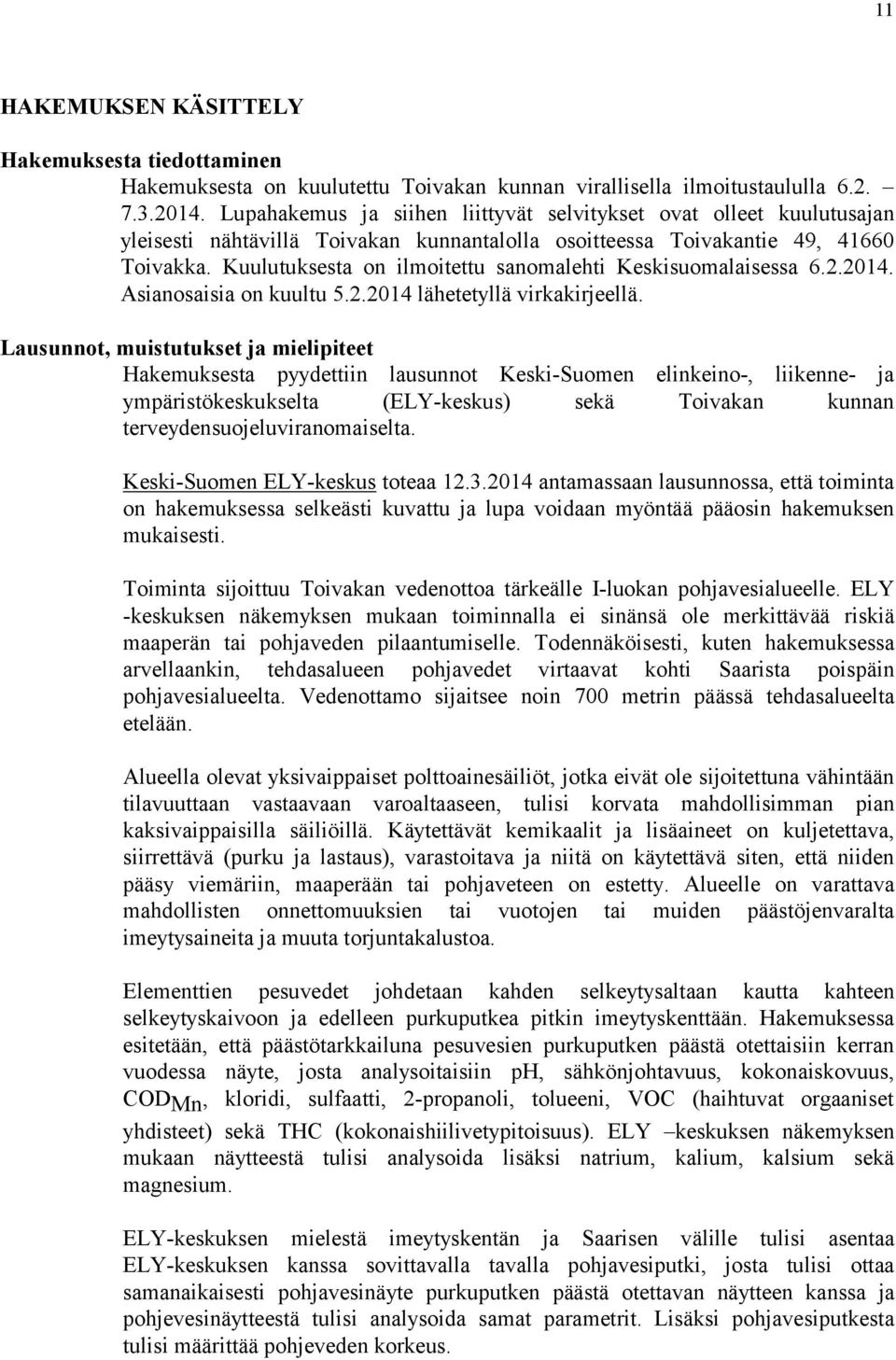 Kuulutuksesta on ilmoitettu sanomalehti Keskisuomalaisessa 6.2.2014. Asianosaisia on kuultu 5.2.2014 lähetetyllä virkakirjeellä.