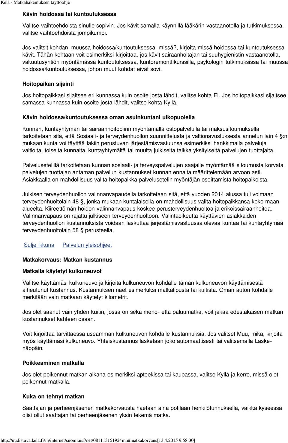 Tähän kohtaan voit esimerkiksi kirjoittaa, jos kävit sairaanhoitajan tai suuhygienistin vastaanotolla, vakuutusyhtiön myöntämässä kuntoutuksessa, kuntoremonttikurssilla, psykologin tutkimuksissa tai