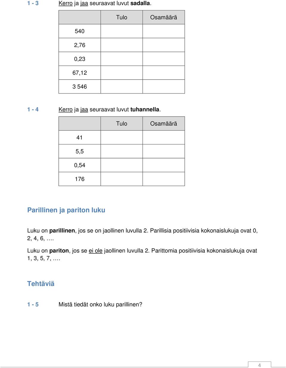 Tulo Osamäärä 41 5,5 0,54 176 Parillinen ja pariton luku Luku on parillinen, jos se on jaollinen luvulla 2.