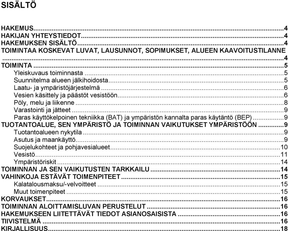 .. 9 Paras käyttökelpoinen tekniikka (BAT) ja ympäristön kannalta paras käytäntö (BEP)... 9 TUOTANTOALUE, SEN YMPÄRISTÖ JA TOIMINNAN VAIKUTUKSET YMPÄRISTÖÖN... 9 Tuotantoalueen nykytila.