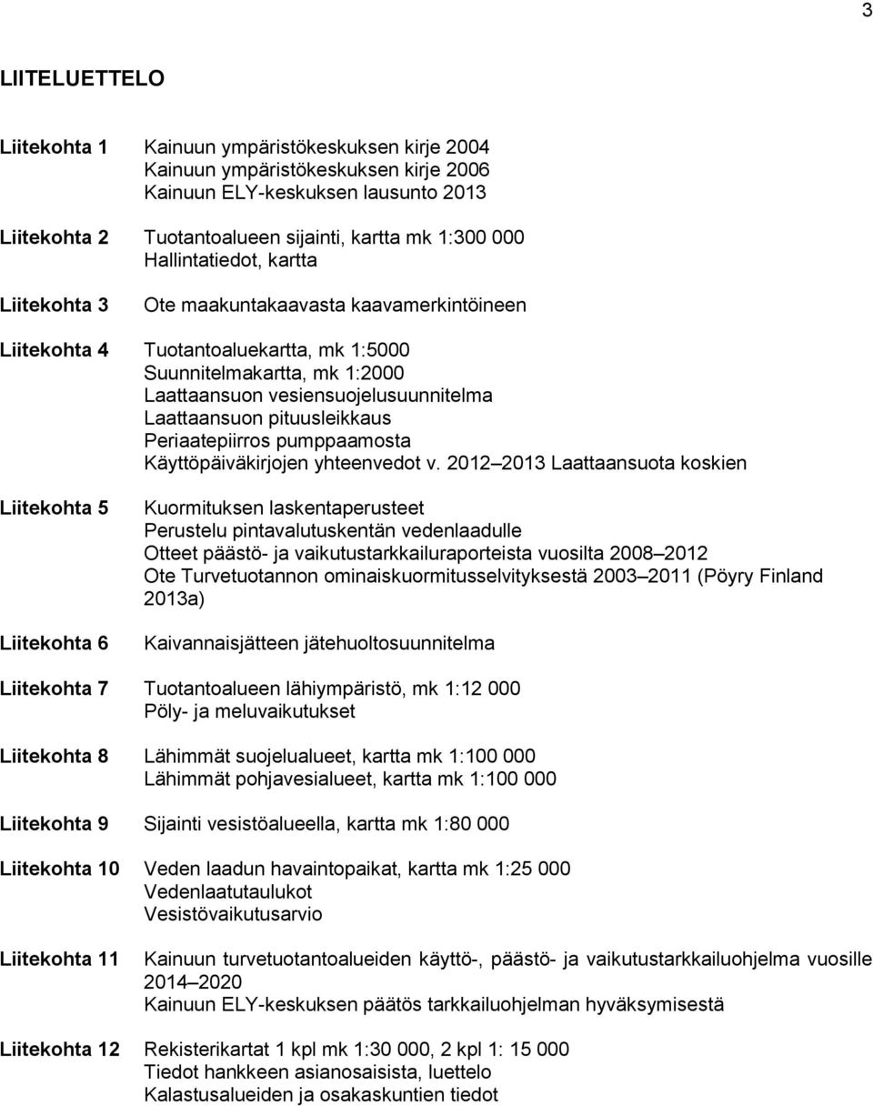 pituusleikkaus Periaatepiirros pumppaamosta Käyttöpäiväkirjojen yhteenvedot v.