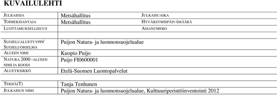 KOODI ALUEYKSIKKÖ Puijon Natura- ja luonnonsuojelualue Kuopio Puijo Puijo FI0600001 Etelä-Suomen