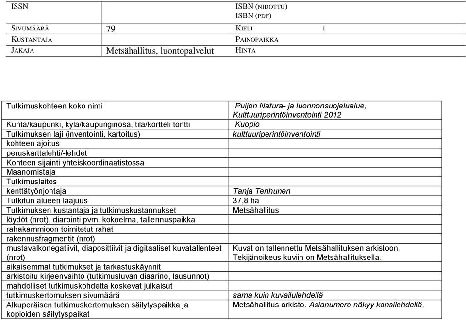 Tutkimuksen kustantaja ja tutkimuskustannukset löydöt (nrot), diarointi pvm.