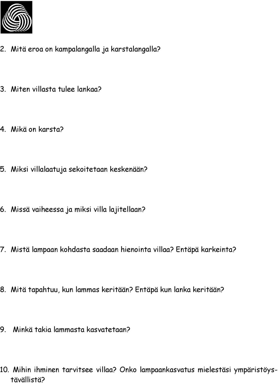 Mistä lampaan kohdasta saadaan hienointa villaa? Entäpä karkeinta? 8. Mitä tapahtuu, kun lammas keritään?