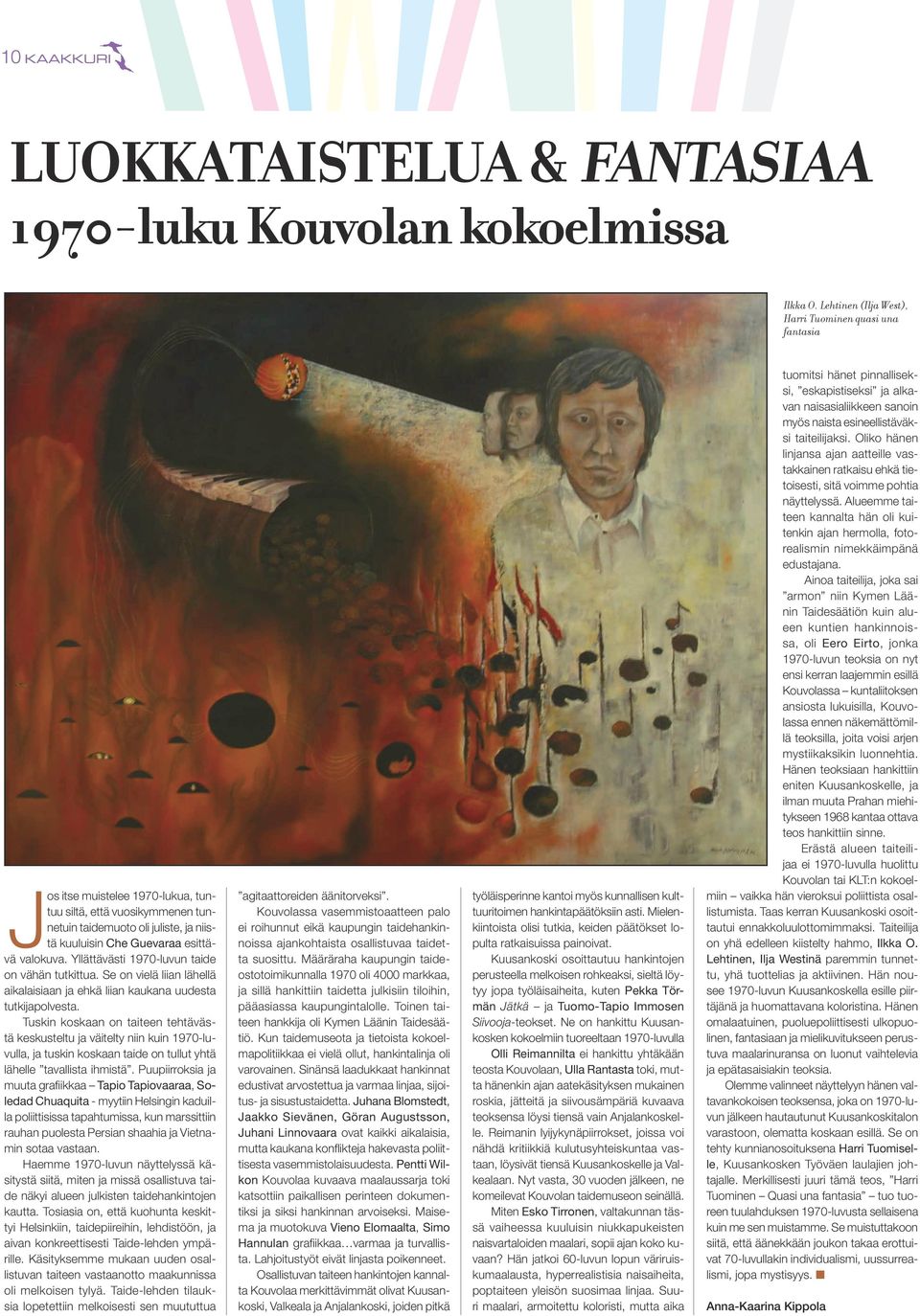 valokuva. Yllättävästi 1970-luvun taide on vähän tutkittua. Se on vielä liian lähellä aikalaisiaan ja ehkä liian kaukana uudesta tutkijapolvesta.