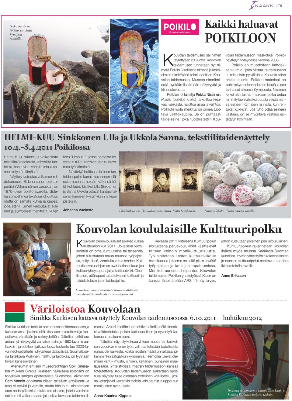 Poikilo (poikilos kreik.) tarkoittaa kirjavaa, värikästä, haluttua asiaa ja vaihtoa. Poikilolle luotu merkitys on onnea tuottava vaihtokauppa.