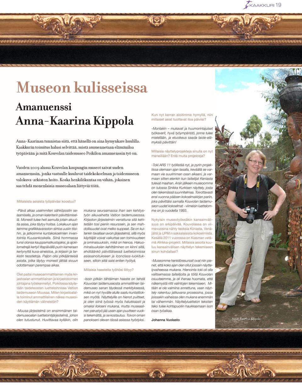 Vuoden 2009 alussa Kouvolan kaupungin museot saivat uuden amanuenssin, jonka vastuulle kuuluvat taidekokoelman ja taidemuseon valokuva-arkiston hoito.