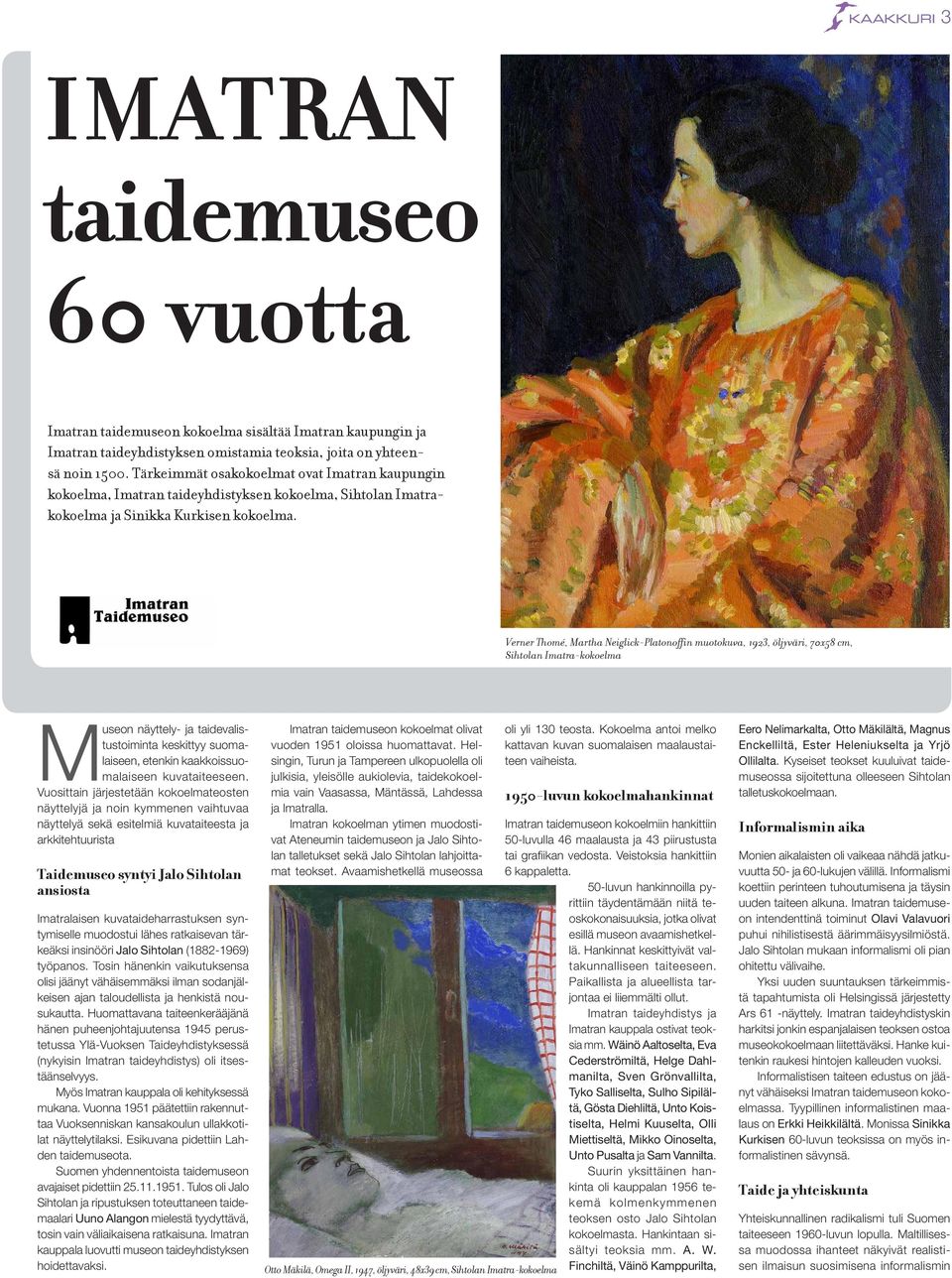 Verner Thomé, Martha Neiglick-Platonoffin muotokuva, 1923, öljyväri, 70x58 cm, Sihtolan Imatra-kokoelma Museon näyttely- ja taidevalistustoiminta keskittyy suomalaiseen, etenkin kaakkoissuomalaiseen
