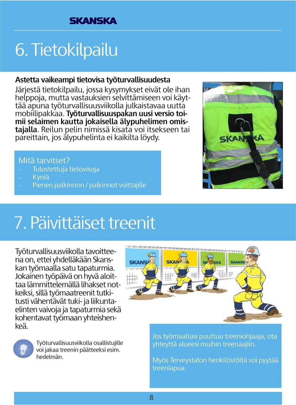 Reilun pelin nimissä kisata voi itsekseen tai pareittain, jos älypuhelinta ei kaikilta löydy. Mitä tarvitset? Tulostettuja tietovisoja Kyniä Pienen palkinnon / palkinnot voittajille 7.