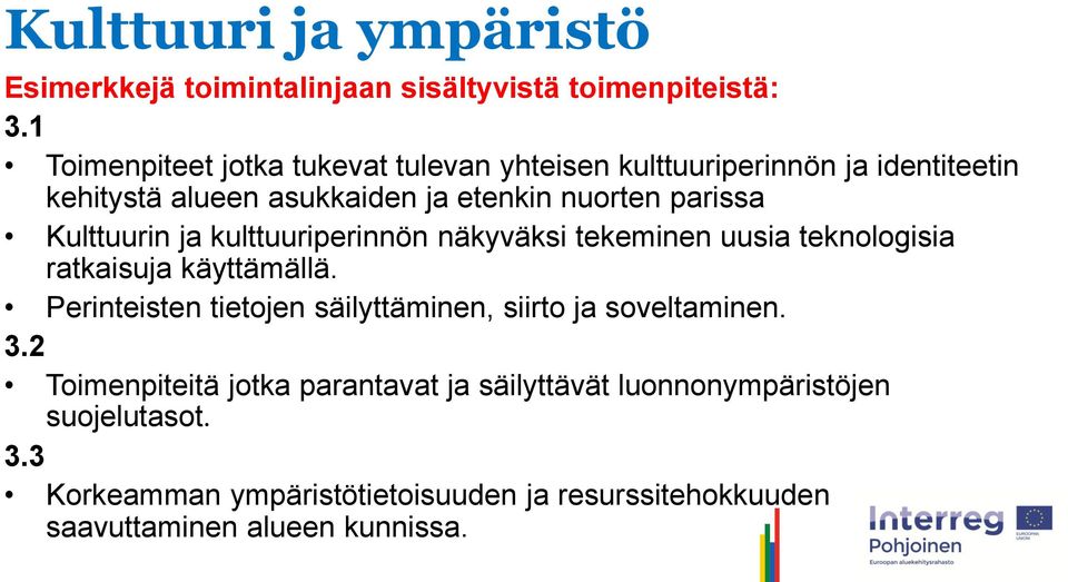 Kulttuurin ja kulttuuriperinnön näkyväksi tekeminen uusia teknologisia ratkaisuja käyttämällä.