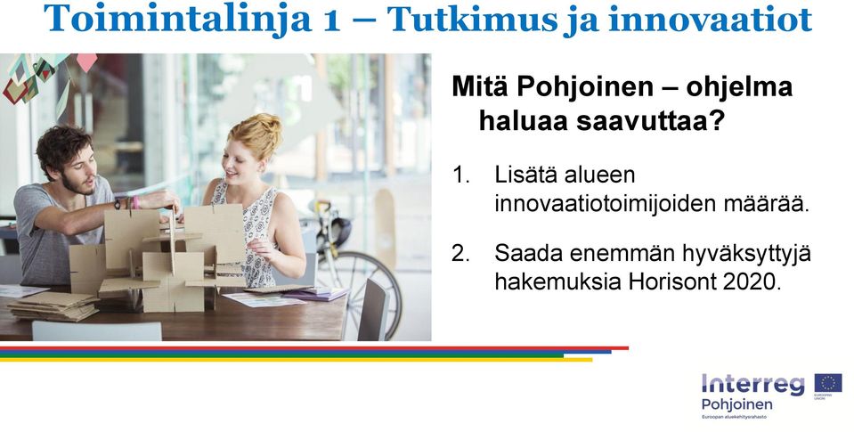 Lisätä alueen innovaatiotoimijoiden määrää. 2.