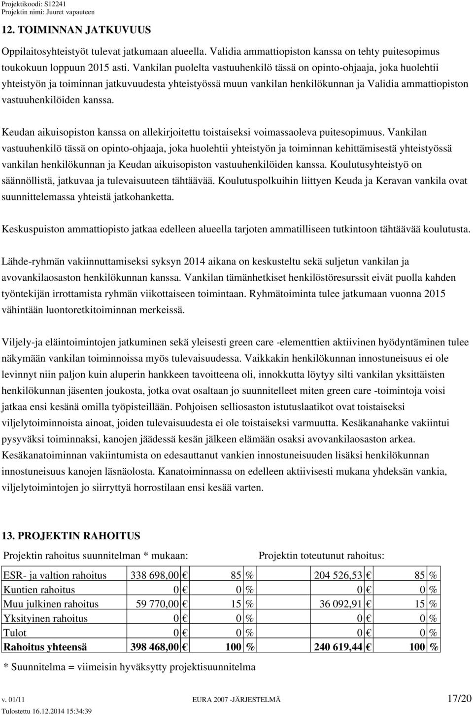 kanssa. Keudan aikuisopiston kanssa on allekirjoitettu toistaiseksi voimassaoleva puitesopimuus.