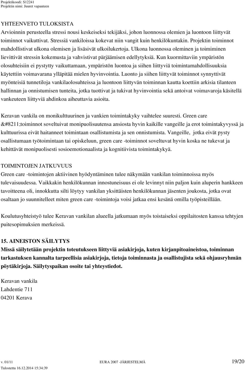 Ulkona luonnossa oleminen ja toimiminen lievittivät stressin kokemusta ja vahvistivat pärjäämisen edellytyksiä.