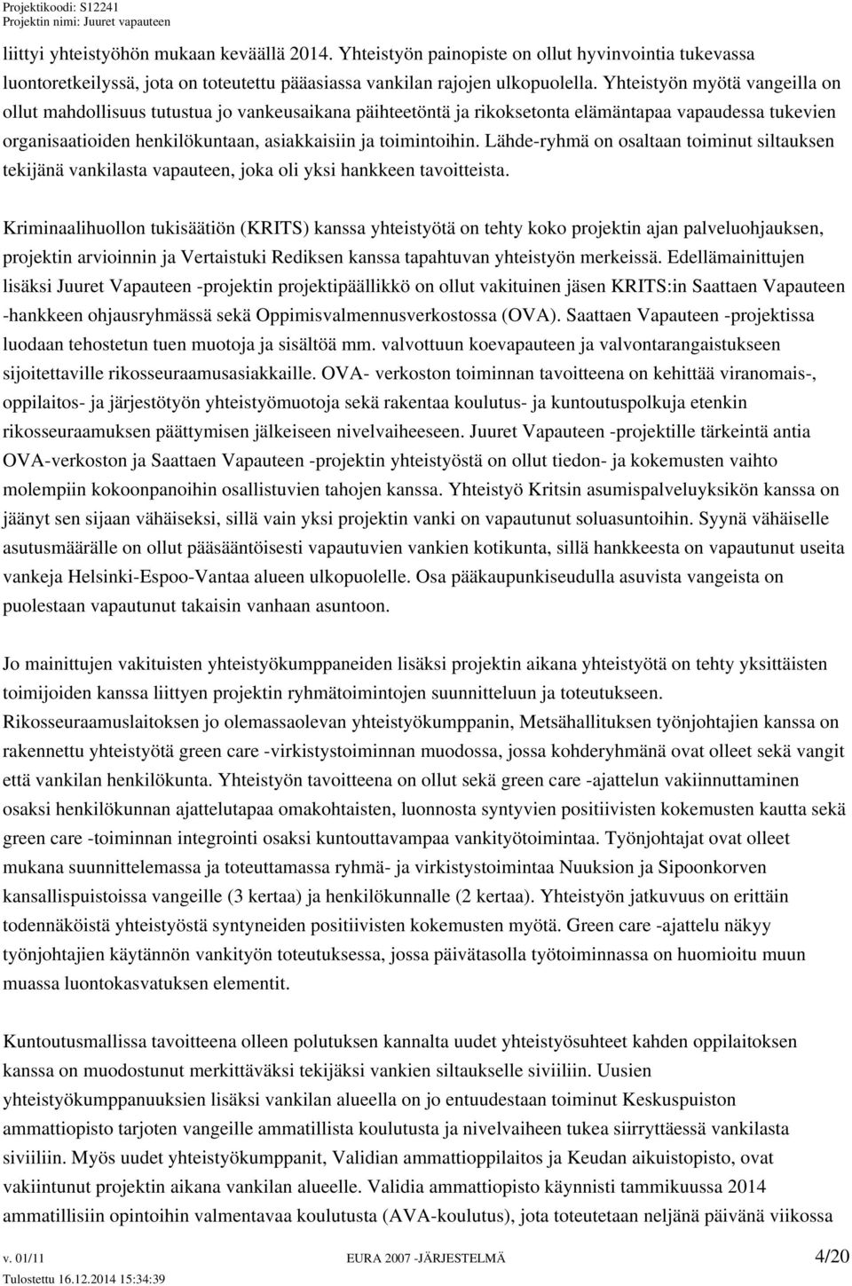 Lähde-ryhmä on osaltaan toiminut siltauksen tekijänä vankilasta vapauteen, joka oli yksi hankkeen tavoitteista.