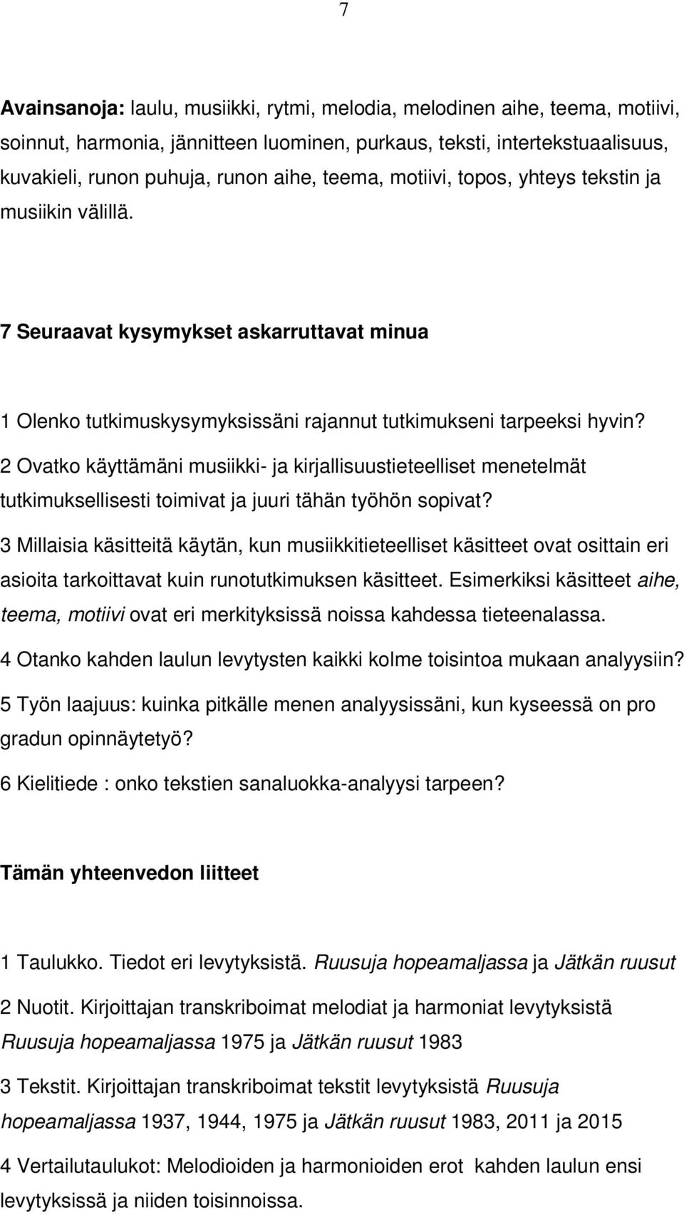 2 Ovatko käyttämäni musiikki- ja kirjallisuustieteelliset menetelmät tutkimuksellisesti toimivat ja juuri tähän työhön sopivat?