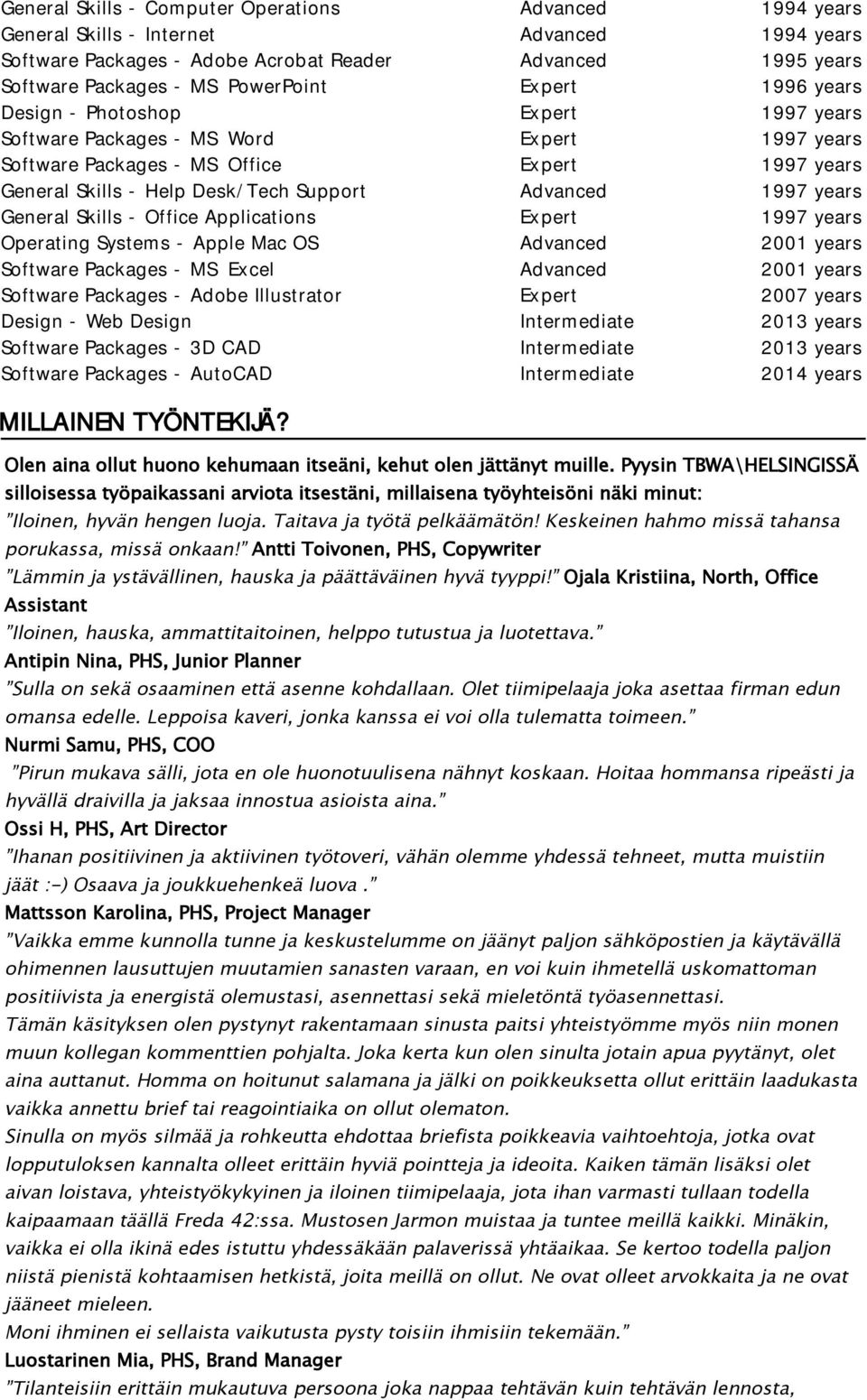 1997 years General Skills - Office Applications Expert 1997 years Operating Systems - Apple Mac OS Advanced 2001 years Software Packages - MS Excel Advanced 2001 years Software Packages - Adobe