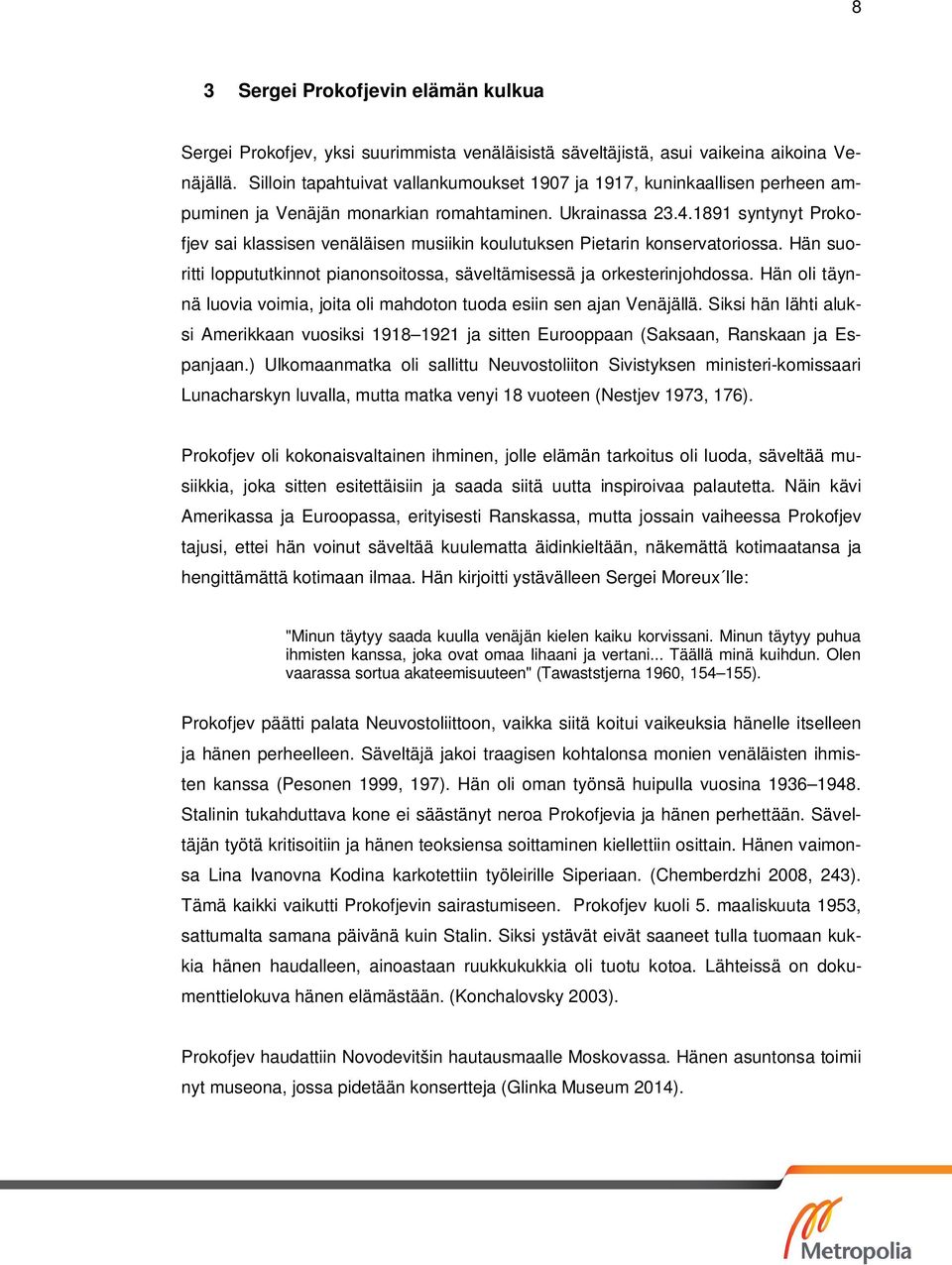 1891 syntynyt Prokofjev sai klassisen venäläisen musiikin koulutuksen Pietarin konservatoriossa. Hän suoritti loppututkinnot pianonsoitossa, säveltämisessä ja orkesterinjohdossa.