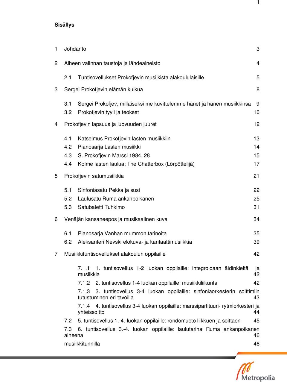 1 Katselmus Prokofjevin lasten musiikkiin 13 4.2 Pianosarja Lasten musiikki 14 4.3 S. Prokofjevin Marssi 1984, 28 15 4.