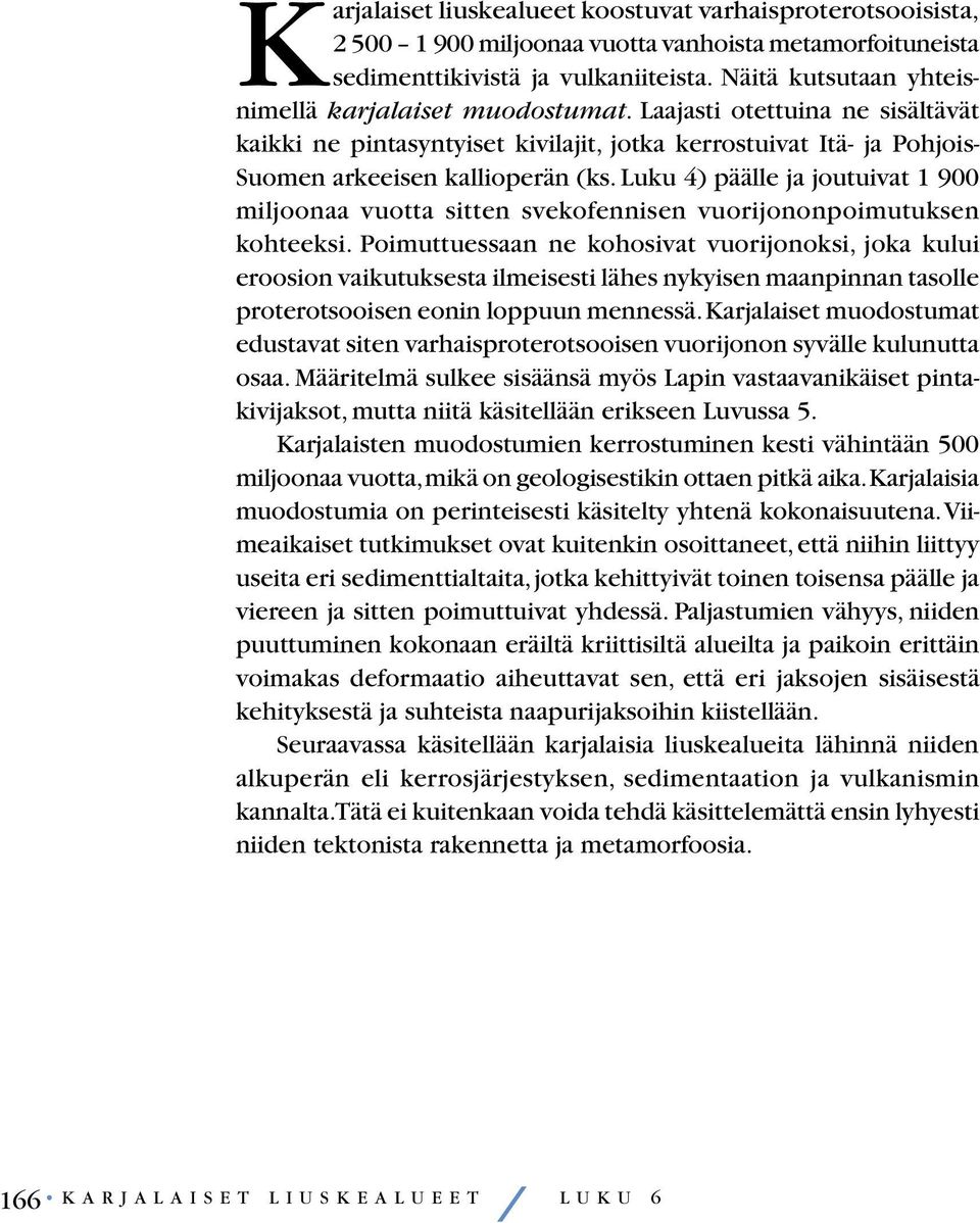 Luku 4) päälle ja joutuivat 1 900 miljoonaa vuotta sitten svekofennisen vuorijononpoimutuksen kohteeksi.