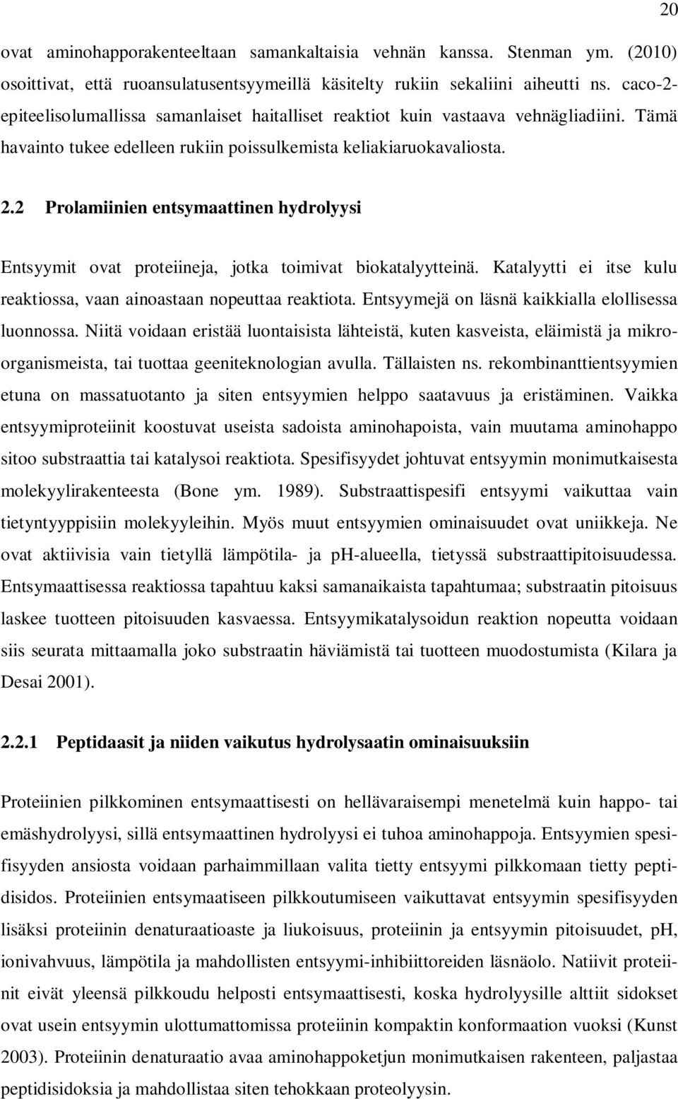 2 Prolamiinien entsymaattinen hydrolyysi Entsyymit ovat proteiineja, jotka toimivat biokatalyytteinä. Katalyytti ei itse kulu reaktiossa, vaan ainoastaan nopeuttaa reaktiota.