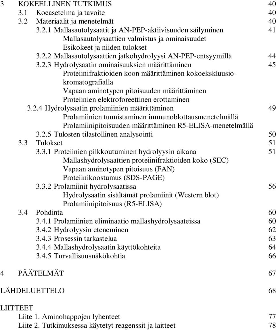 aminotypen pitoisuuden määrittäminen Proteiinien elektroforeettinen erottaminen 3.2.