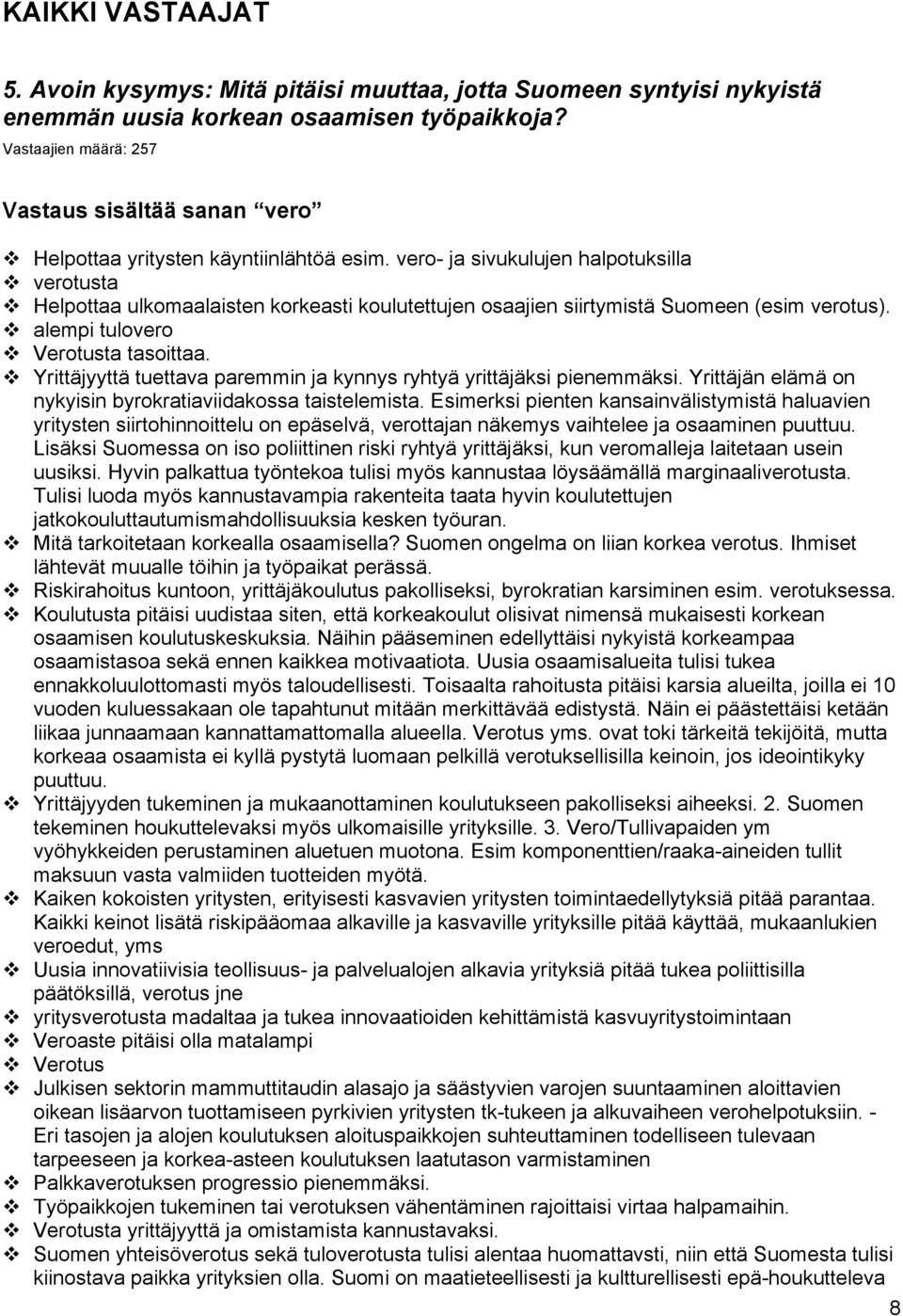 vero- ja sivukulujen halpotuksilla v verotusta v Helpottaa ulkomaalaisten korkeasti koulutettujen osaajien siirtymistä Suomeen (esim verotus). v alempi tulovero v Verotusta tasoittaa.