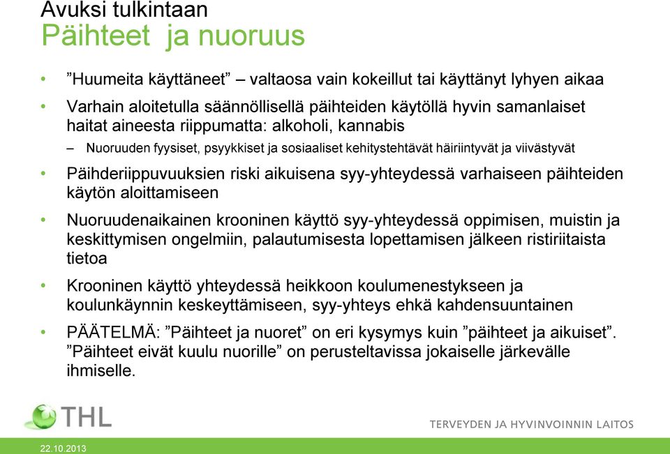 käytön aloittamiseen Nuoruudenaikainen krooninen käyttö syy-yhteydessä oppimisen, muistin ja keskittymisen ongelmiin, palautumisesta lopettamisen jälkeen ristiriitaista tietoa Krooninen käyttö