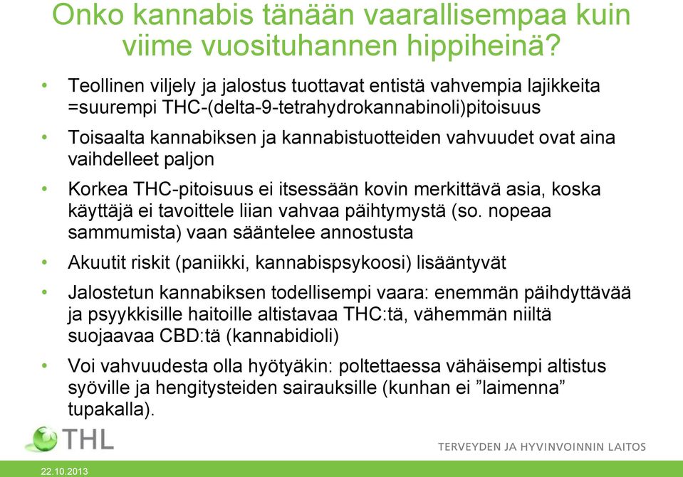 vaihdelleet paljon Korkea THC-pitoisuus ei itsessään kovin merkittävä asia, koska käyttäjä ei tavoittele liian vahvaa päihtymystä (so.