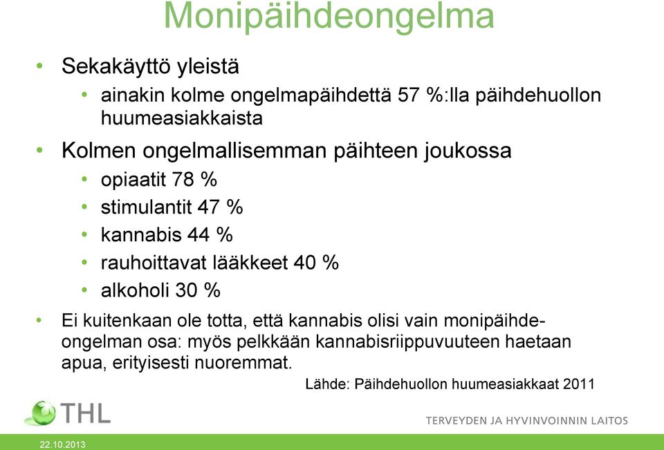 rauhoittavat lääkkeet 40 % alkoholi 30 % Ei kuitenkaan ole totta, että kannabis olisi vain