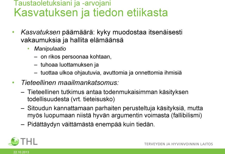 Tieteellinen maailmankatsomus: Tieteellinen tutkimus antaa todenmukaisimman käsityksen todellisuudesta (vrt.