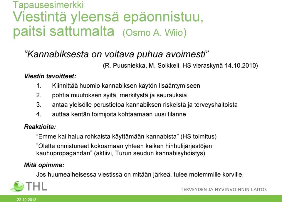 antaa yleisölle perustietoa kannabiksen riskeistä ja terveyshaitoista 4.