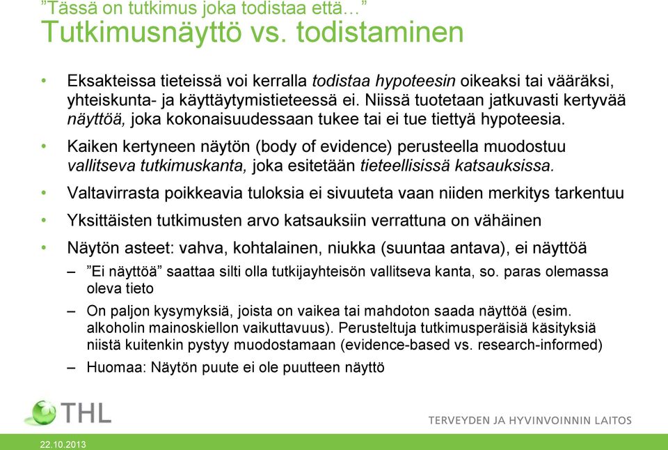 Kaiken kertyneen näytön (body of evidence) perusteella muodostuu vallitseva tutkimuskanta, joka esitetään tieteellisissä katsauksissa.