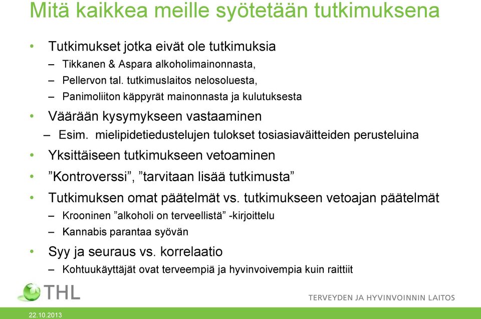 mielipidetiedustelujen tulokset tosiasiaväitteiden perusteluina Yksittäiseen tutkimukseen vetoaminen Kontroverssi, tarvitaan lisää tutkimusta Tutkimuksen