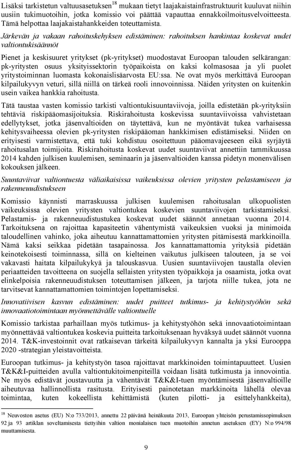 Järkevän ja vakaan rahoituskehyksen edistäminen: rahoituksen hankintaa koskevat uudet valtiontukisäännöt Pienet ja keskisuuret yritykset (pk-yritykset) muodostavat Euroopan talouden selkärangan: