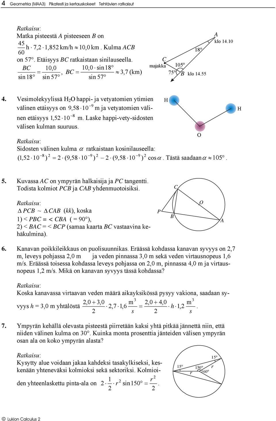 happi-vety-sidosten välisen kulman suuuus O Sidosten välinen kulma α atkaistaan kosinilauseella: 8 9 9 (1,5 10 ) = (9,58 10 ) (9,58 10 ) cosα Tästä saadaanα 105 H 5 Kuvassa on ympyän halkaisija ja P