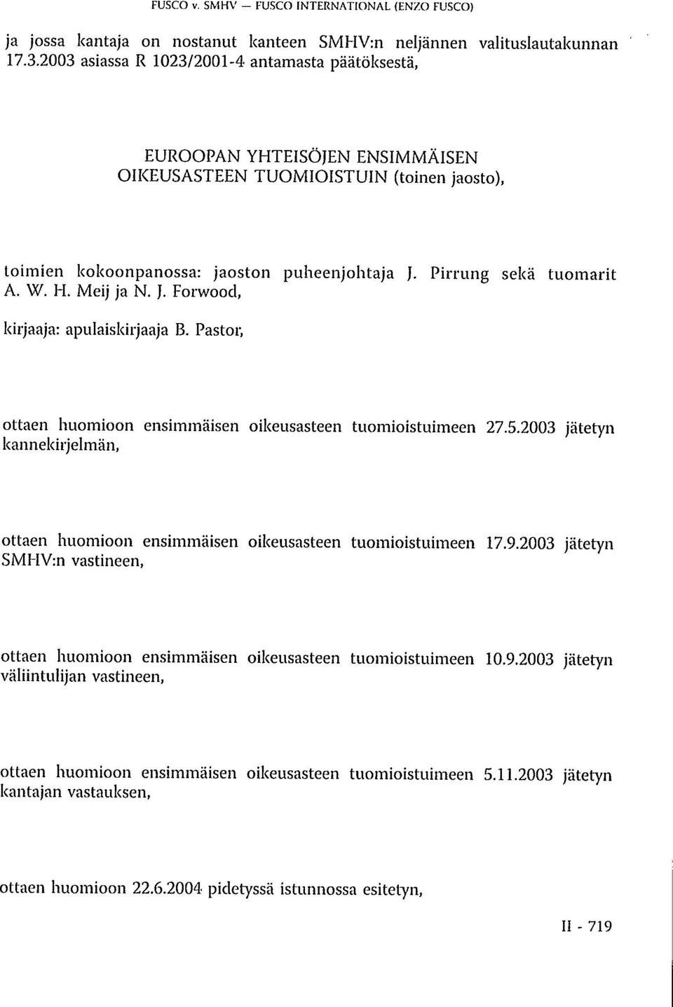 H. Meij ja N. J. Forwood, kirjaaja: apulaiskirjaaja B. Pastor, ottaen huomioon ensimmäisen oikeusasteen tuomioistuimeen 27.5.