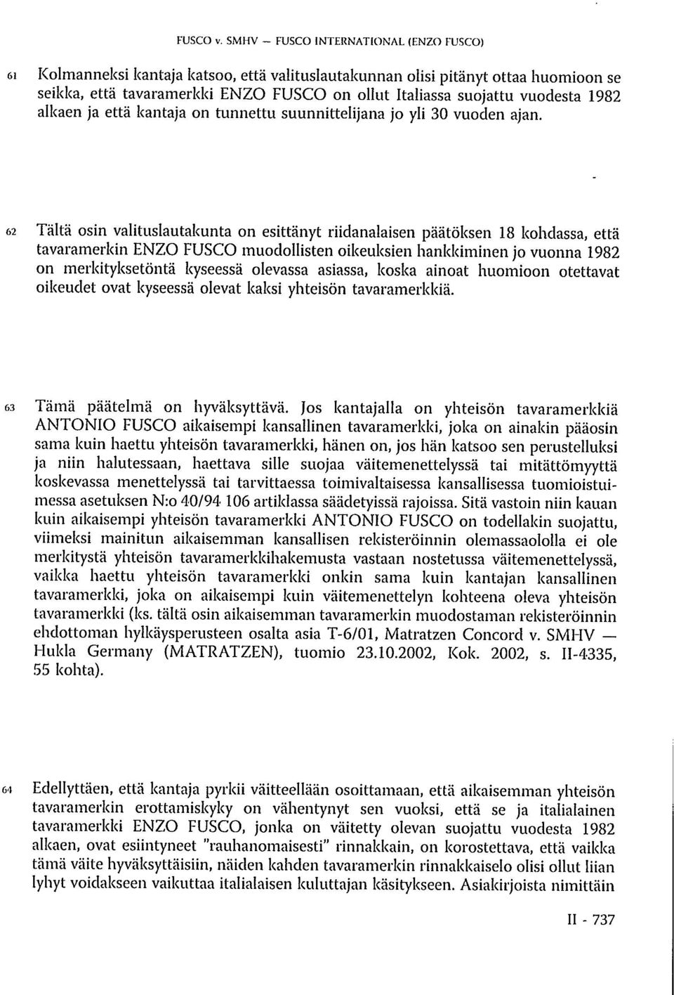 1982 alkaen ja että kantaja on tunnettu suunnittelijana jo yli 30 vuoden ajan.