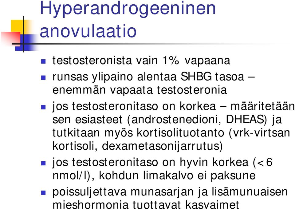 tutkitaan myös kortisolituotanto (vrk-virtsan kortisoli, dexametasonijarrutus) jos testosteronitaso on hyvin