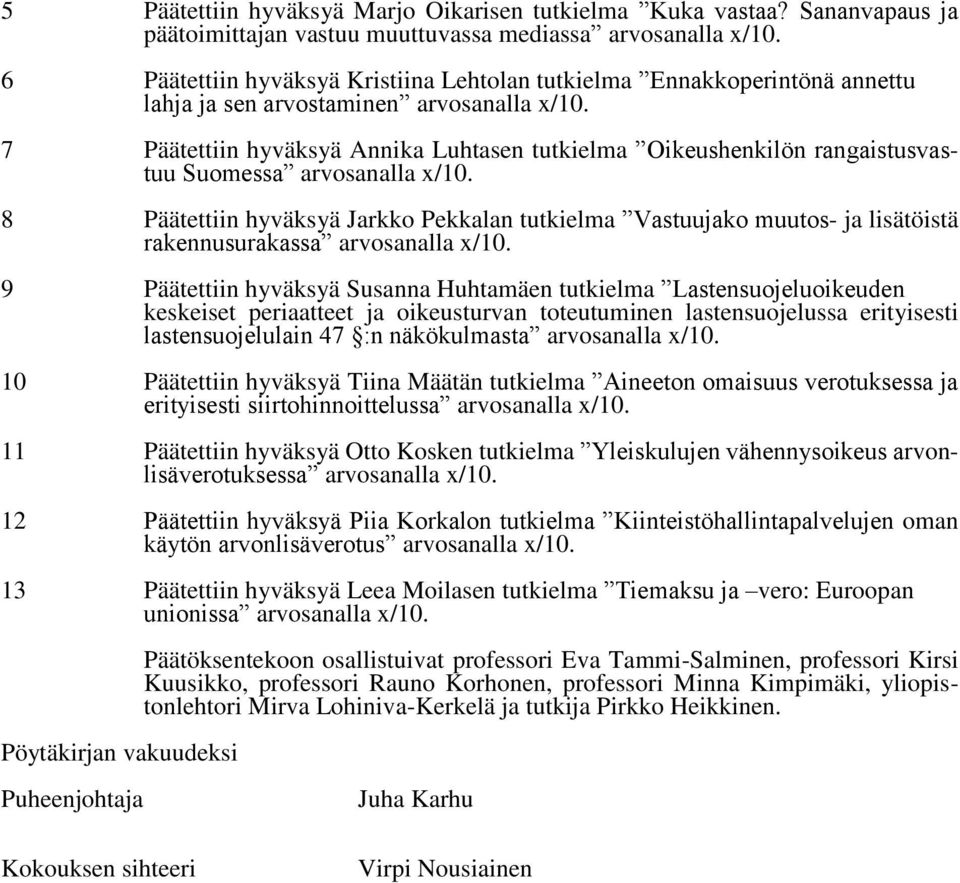 7 Päätettiin hyväksyä Annika Luhtasen tutkielma Oikeushenkilön rangaistusvastuu Suomessa arvosanalla x/10.
