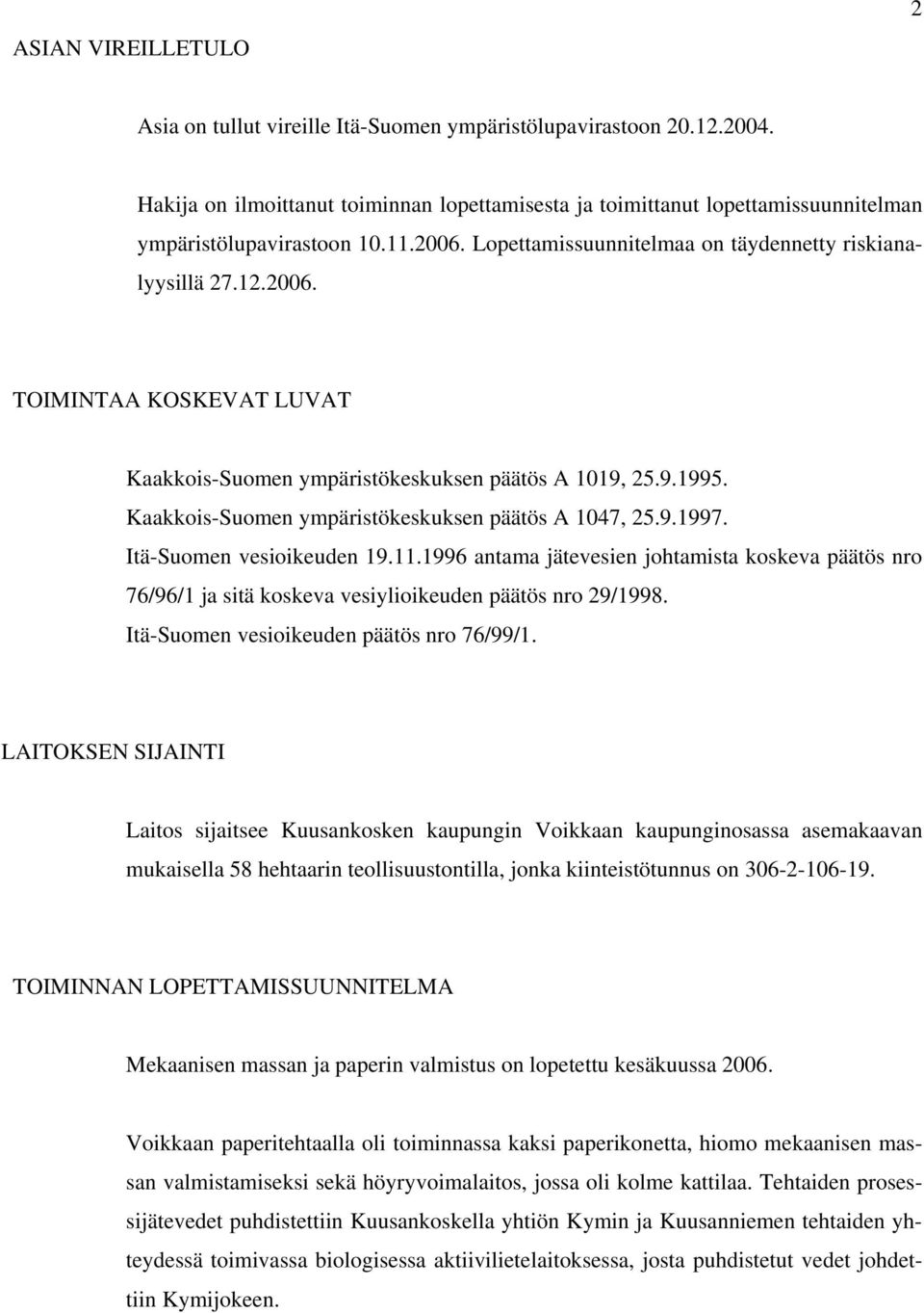 9.1995. Kaakkois-Suomen ympäristökeskuksen päätös A 1047, 25.9.1997. Itä-Suomen vesioikeuden 19.11.