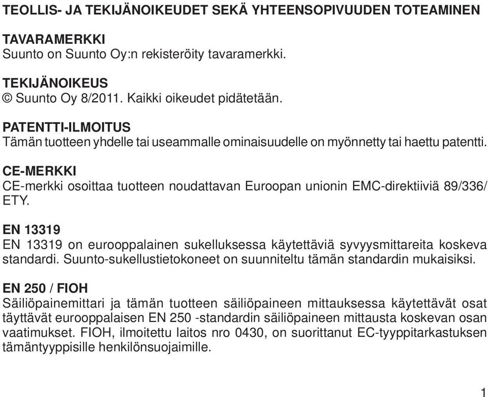 EN 13319 EN 13319 on eurooppalainen sukelluksessa käytettäviä syvyysmittareita koskeva standardi. Suunto-sukellustietokoneet on suunniteltu tämän standardin mukaisiksi.